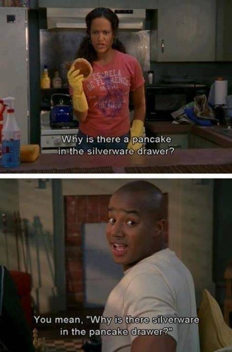 "Perché c'è un pancake nel cassetto dell'argenteria?" "Vorrai dire "Perché c'è dell'argenteria nel cassetto dei pancake?" (Scrubs e l'organizzazione casalinga...)